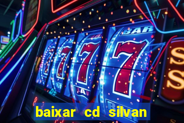 baixar cd silvan santos 茅 hoje