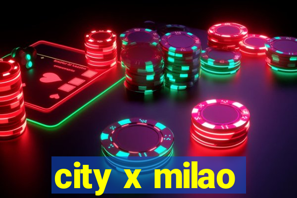 city x milao