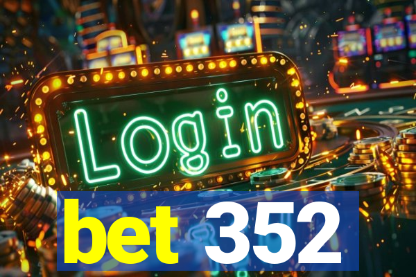 bet 352