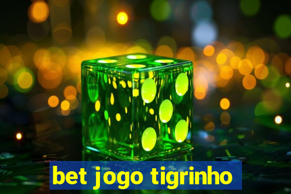 bet jogo tigrinho