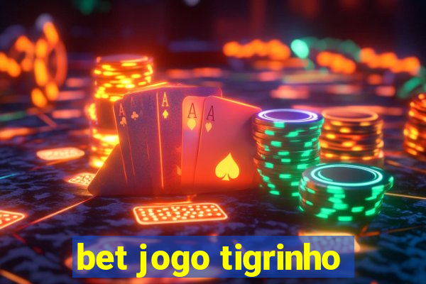 bet jogo tigrinho