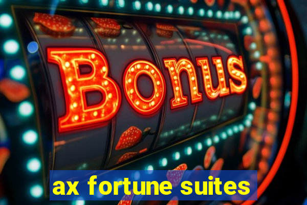 ax fortune suites