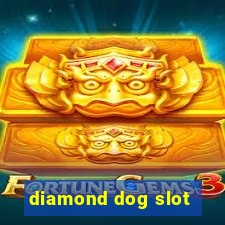 diamond dog slot