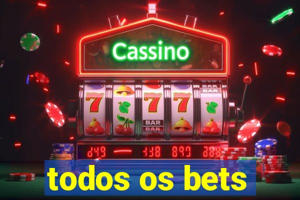 todos os bets