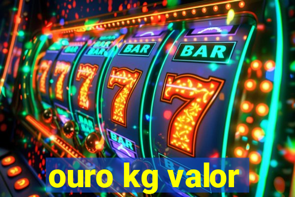 ouro kg valor