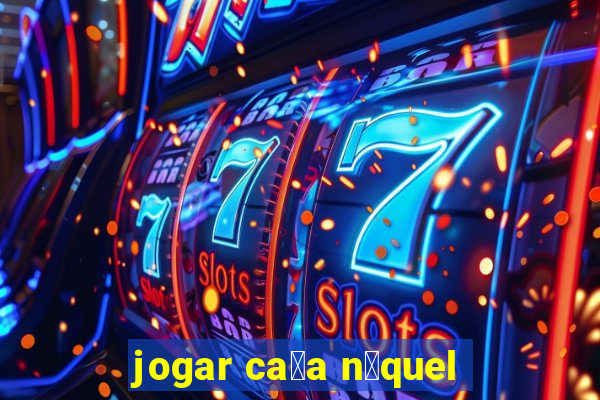 jogar ca莽a n铆quel