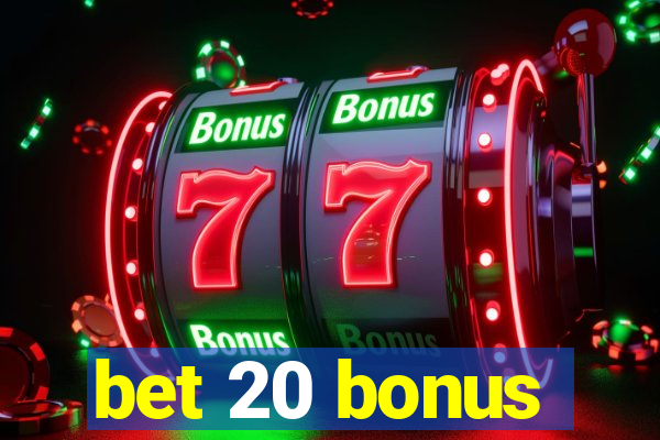 bet 20 bonus