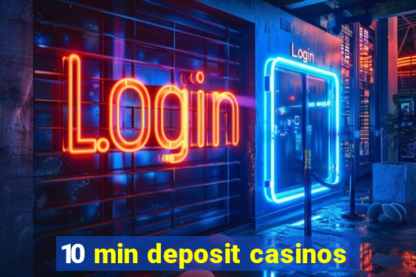 10 min deposit casinos