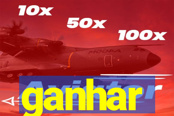 ganhar