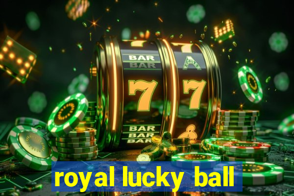 royal lucky ball