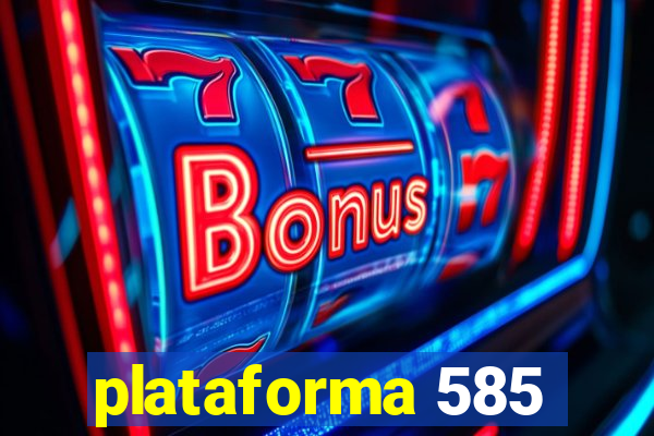 plataforma 585