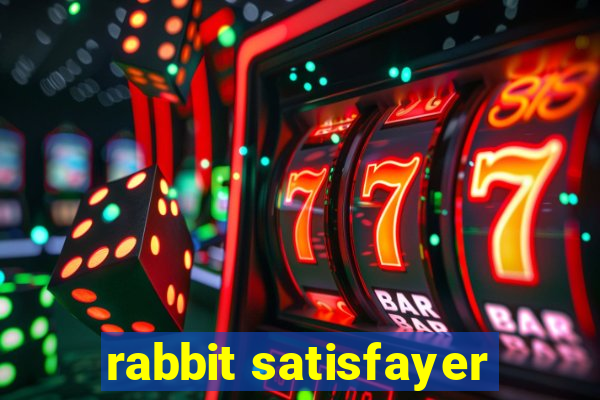 rabbit satisfayer