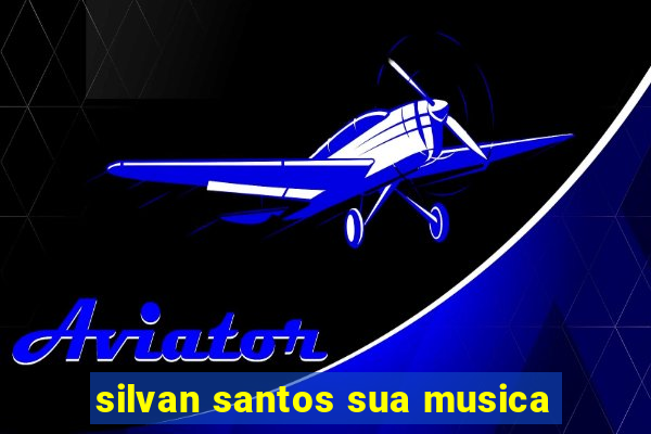 silvan santos sua musica