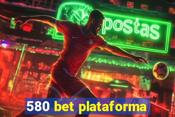 580 bet plataforma