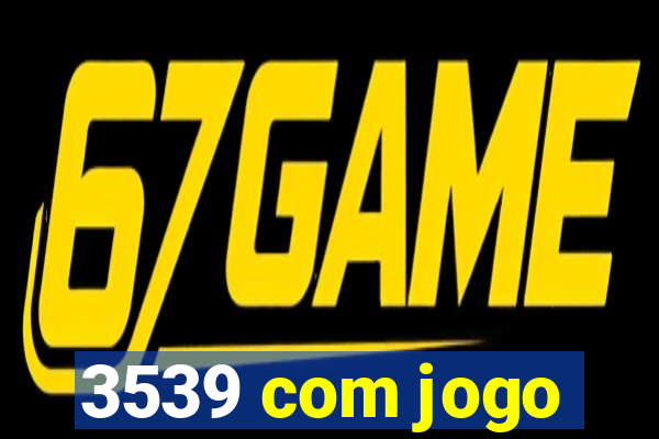 3539 com jogo