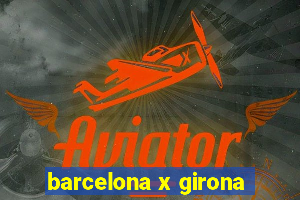 barcelona x girona