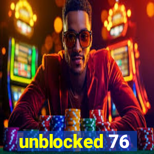 unblocked 76