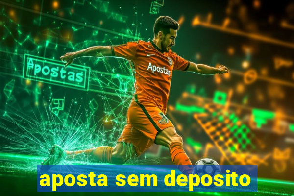 aposta sem deposito