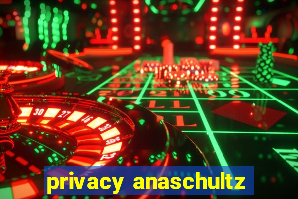 privacy anaschultz