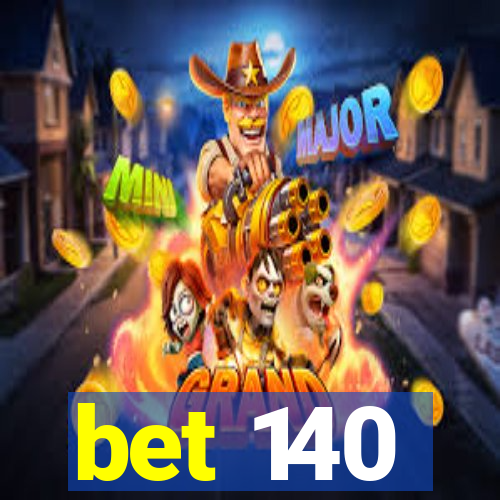 bet 140