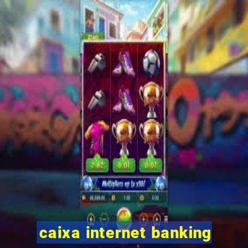 caixa internet banking