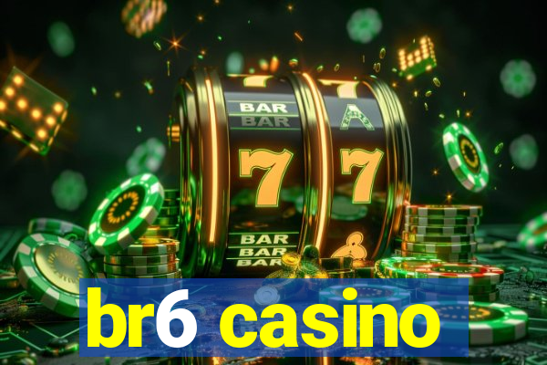 br6 casino