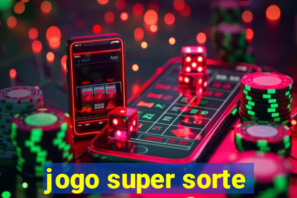 jogo super sorte