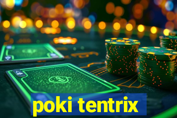 poki tentrix