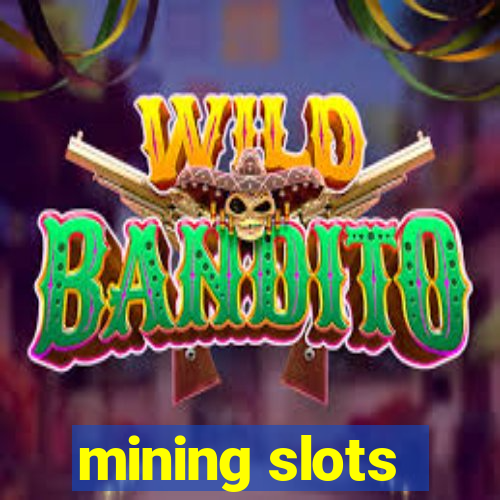 mining slots