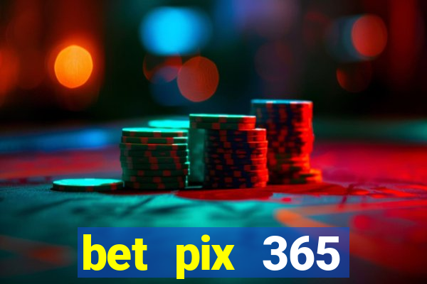 bet pix 365 b么nus cadastro