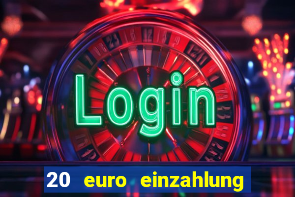 20 euro einzahlung casino bonus