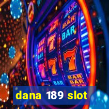 dana 189 slot