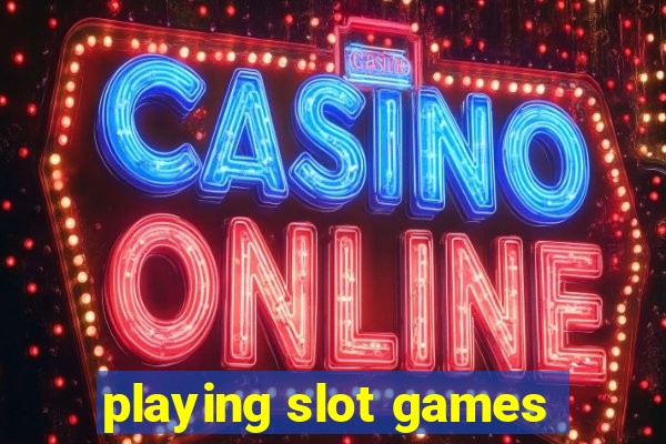 playing slot games