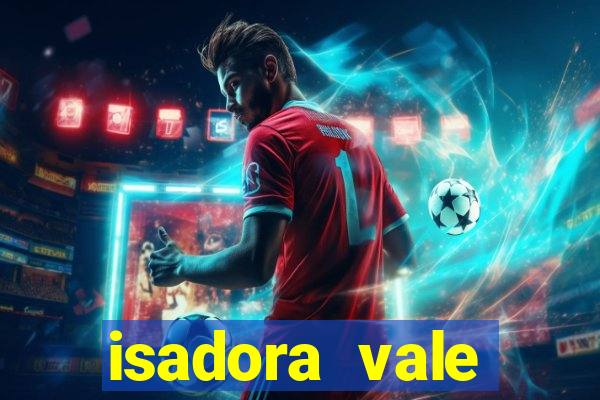 isadora vale reclame aqui