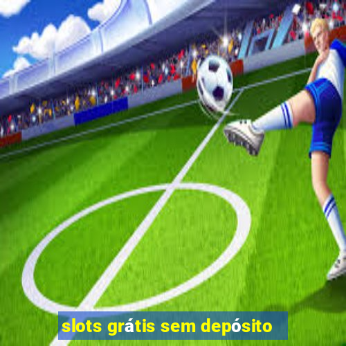 slots grátis sem depósito