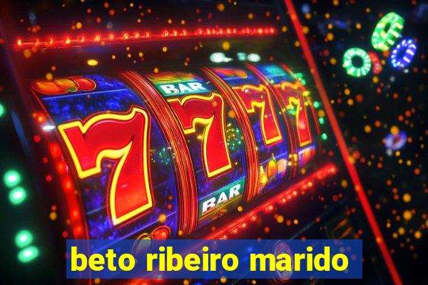 beto ribeiro marido