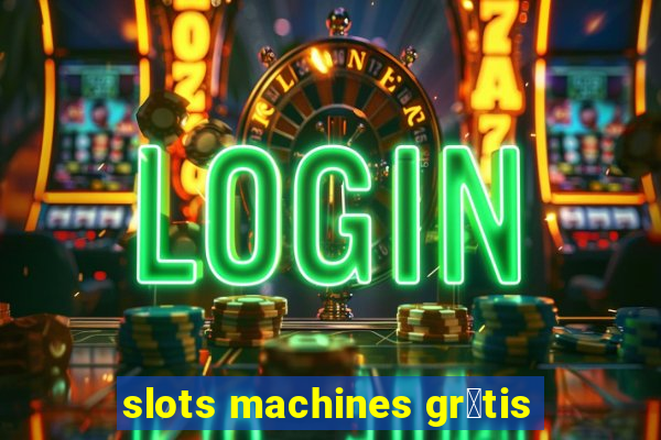 slots machines gr谩tis