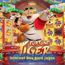 internet boa para jogos