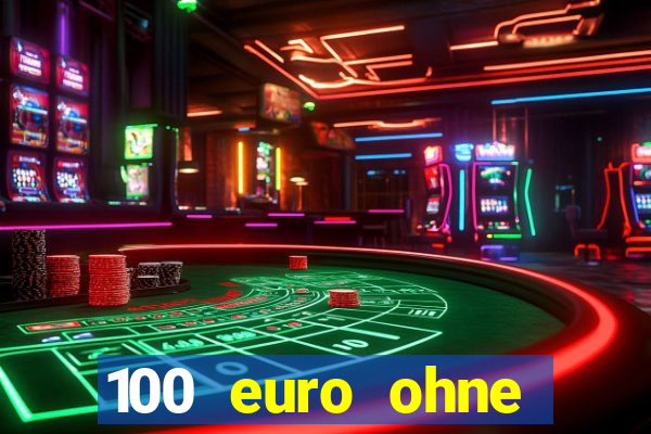 100 euro ohne einzahlung casino