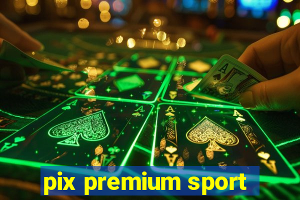 pix premium sport