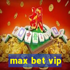 max bet vip