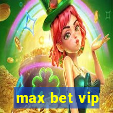 max bet vip