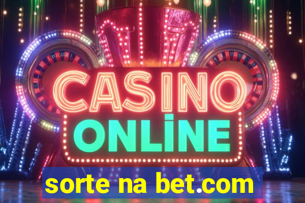 sorte na bet.com