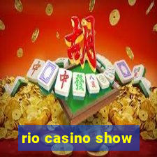 rio casino show