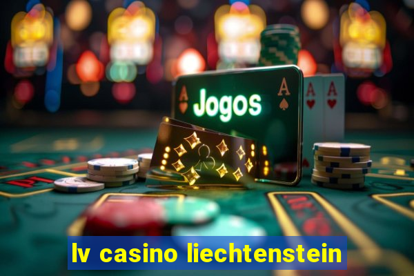 lv casino liechtenstein