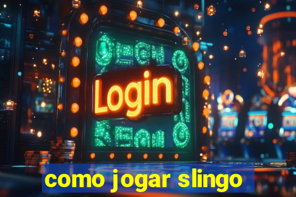 como jogar slingo