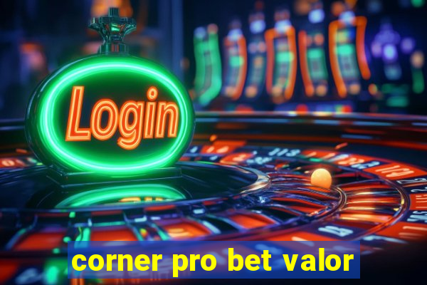 corner pro bet valor