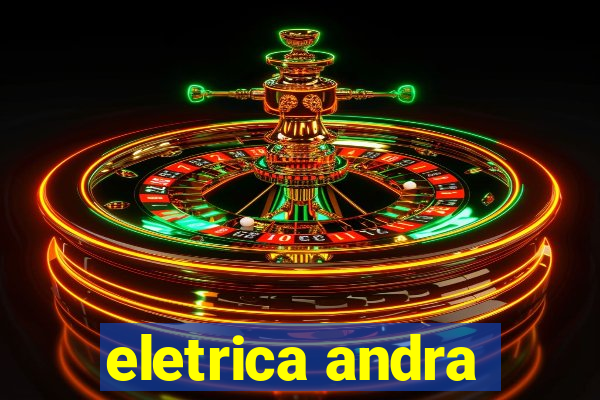 eletrica andra