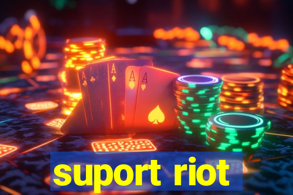 suport riot