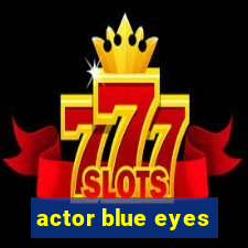 actor blue eyes